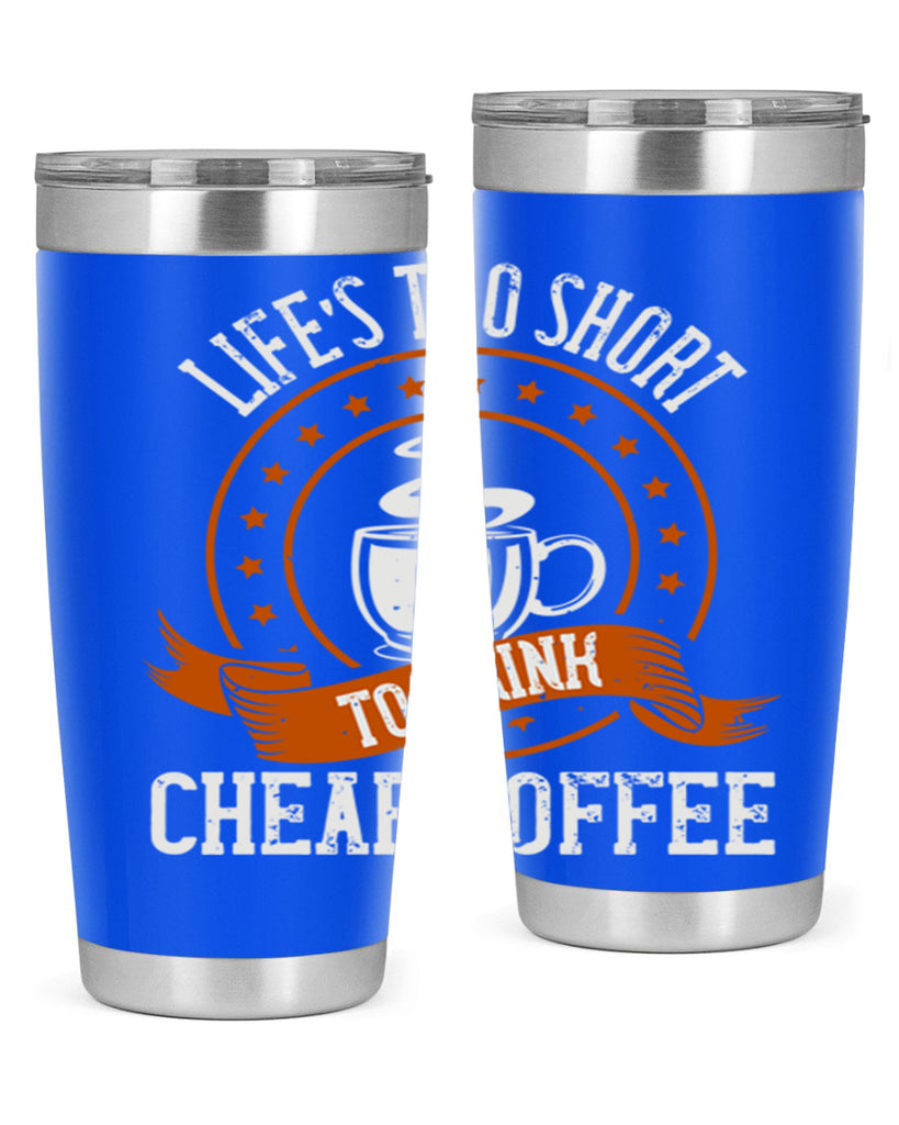 life’s too short to drink cheap coffee 237#- coffee- Tumbler