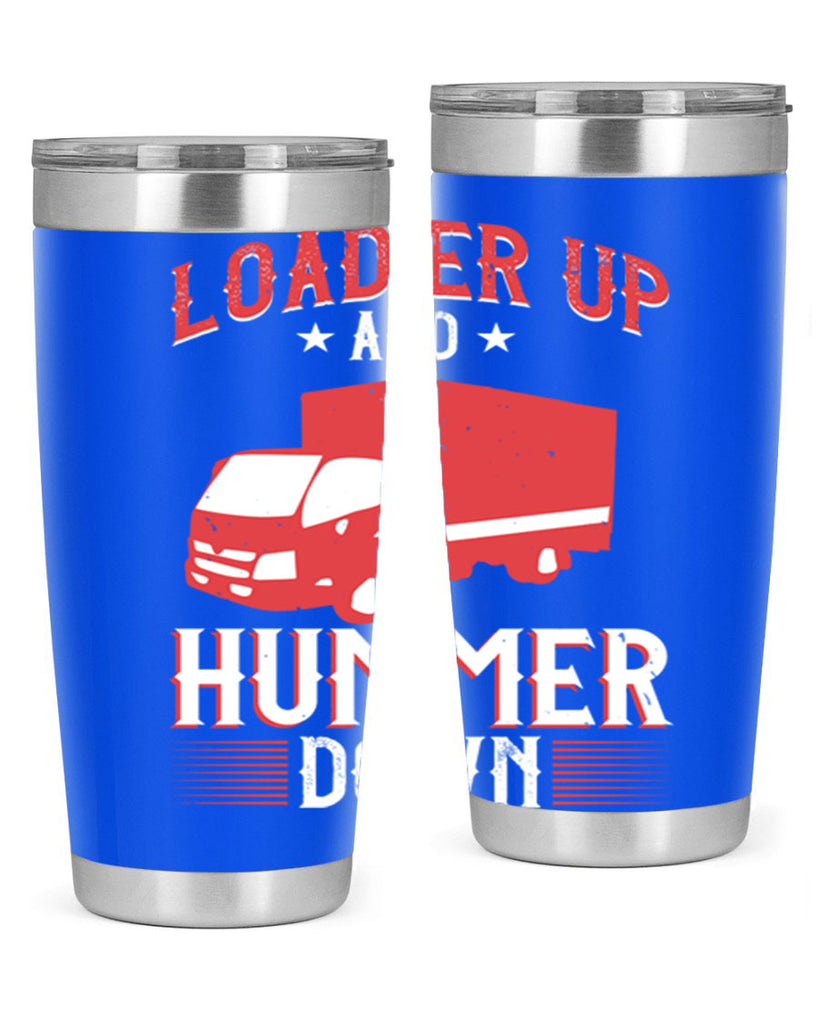loader up and hummer down Style 32#- truck driver- tumbler