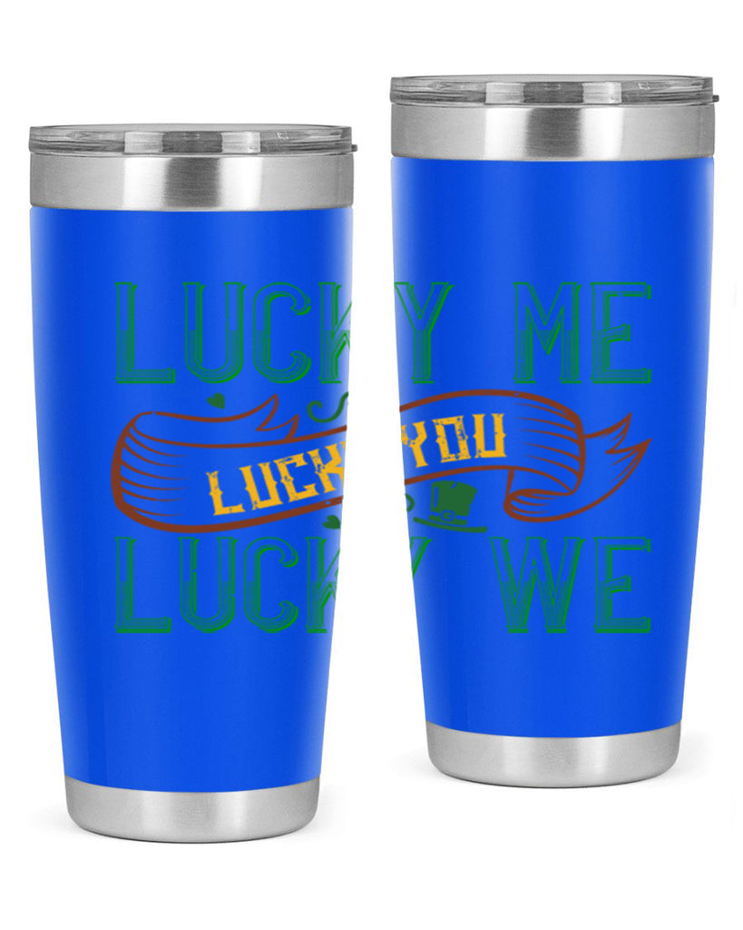 lucky me lucky you lucky me Style 118#- St Patricks Day- Tumbler
