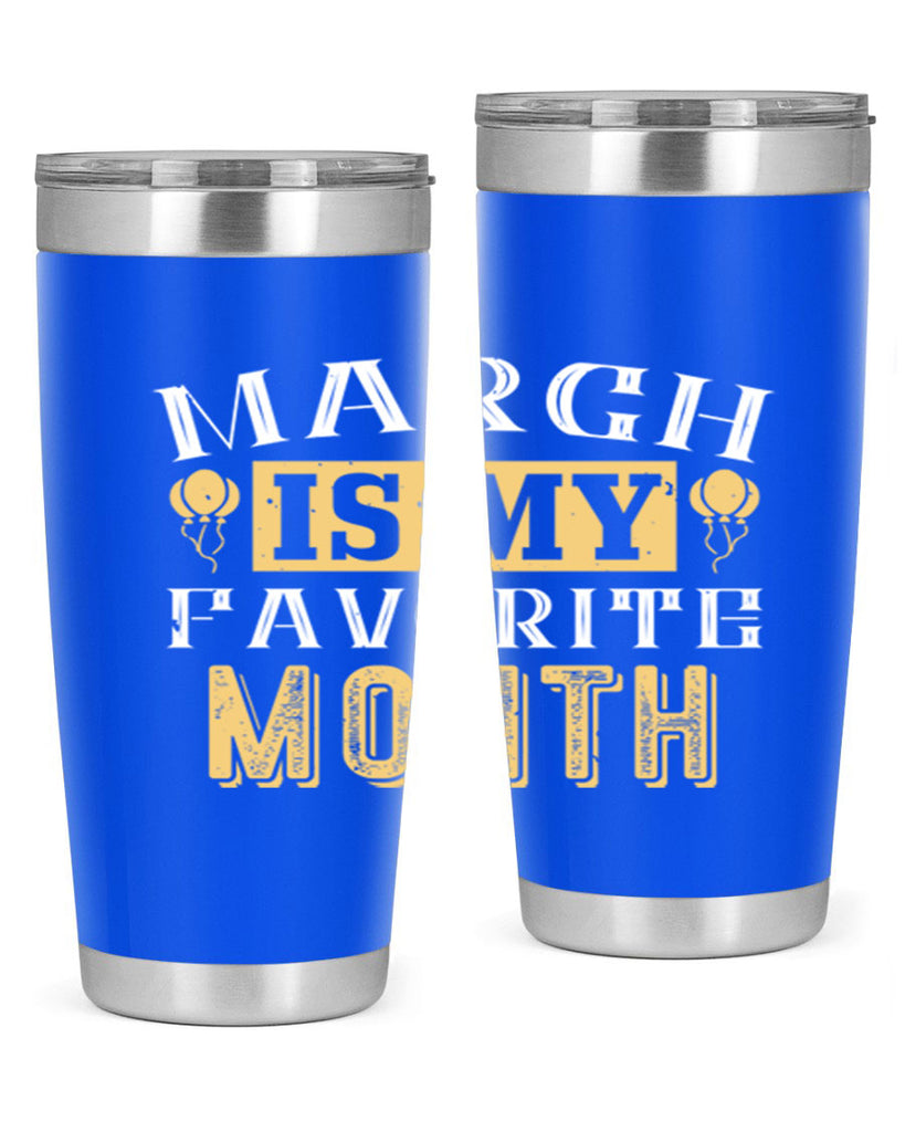 march is my favorite month Style 50#- birthday- tumbler