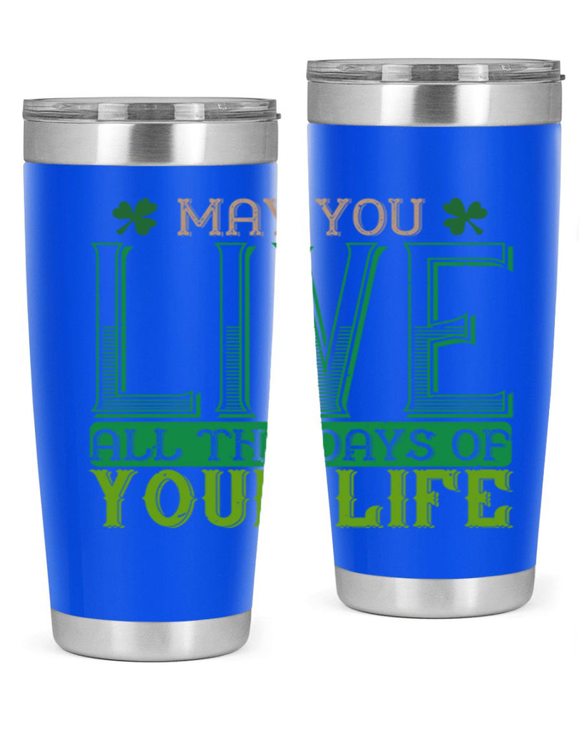 may you kive all the days of your life Style 115#- St Patricks Day- Tumbler