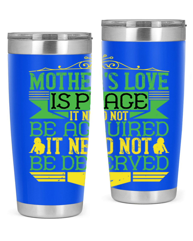 mother’s love is peace it need not be acquired it need not be deserved 41#- Parents Day- Tumbler