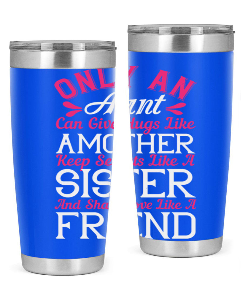 only an aunt can give hugs like amother keep secrets like a sister  25#- aunt- Tumbler