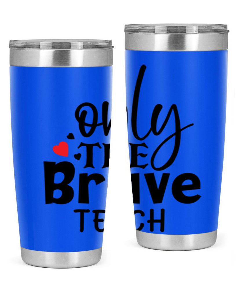 only the brave teach Style 153#- teacher- tumbler