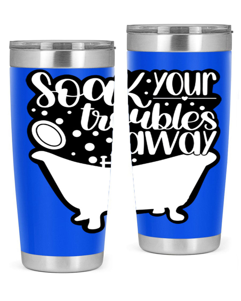 soak your troubles away 17#- bathroom- Tumbler