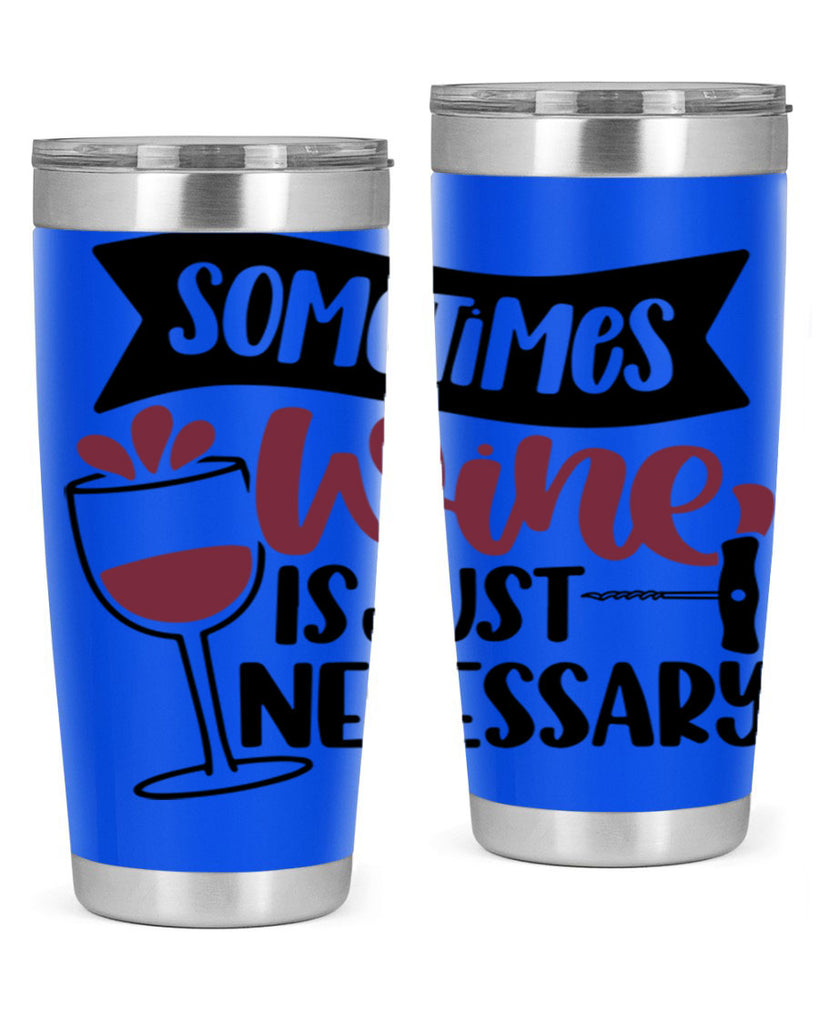 sometimes wine is just necessary 28#- wine- Tumbler