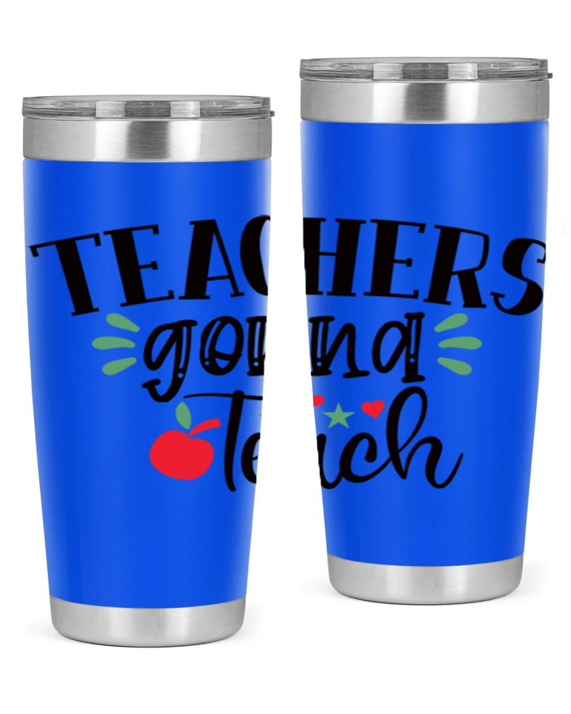 teachers gonna teach Style 133#- teacher- tumbler