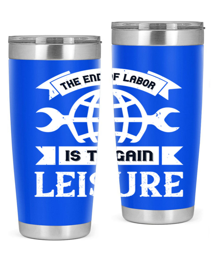 the end of labor is to gain leisure 18#- labor day- Tumbler