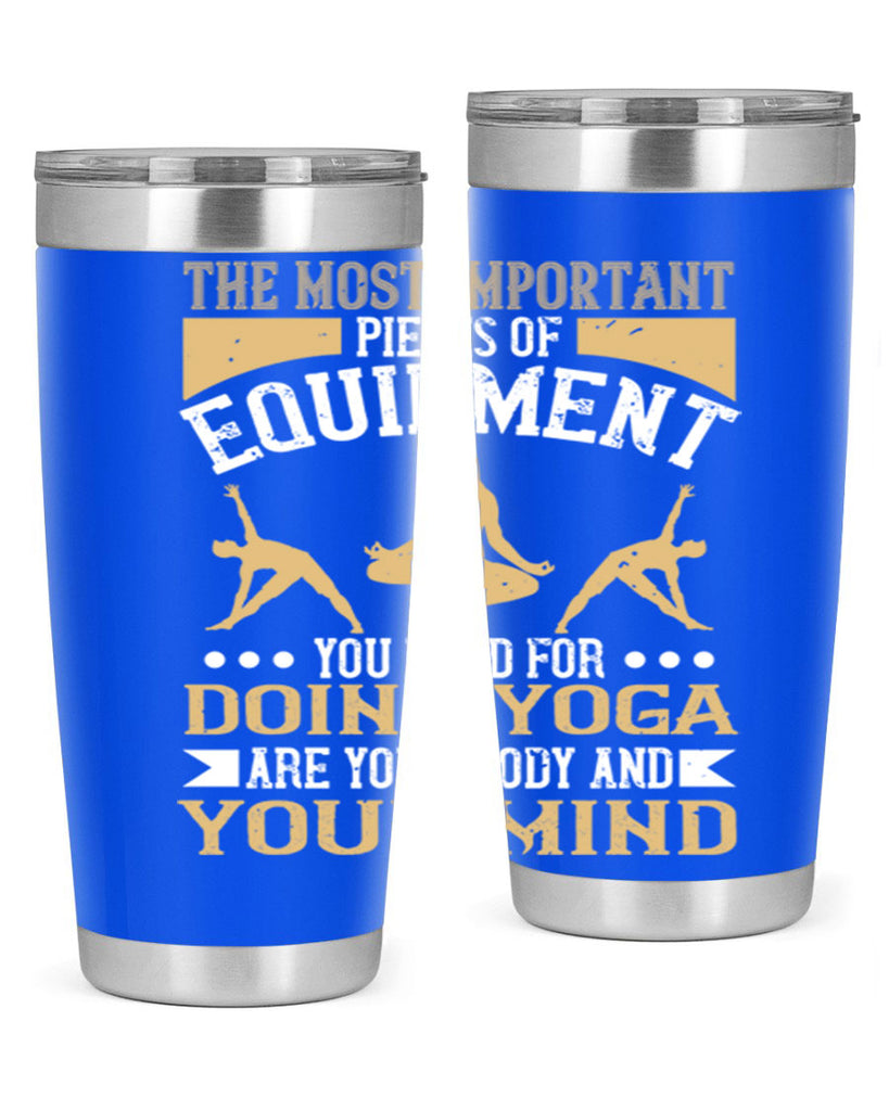the most important pieces of equipment you need for doing yoga are your body and your mind 56#- yoga- Tumbler