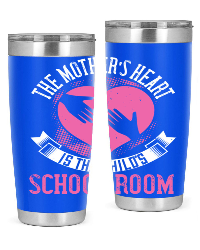 the mother’s heart is the child’s schoolroom 52#- mom- Tumbler