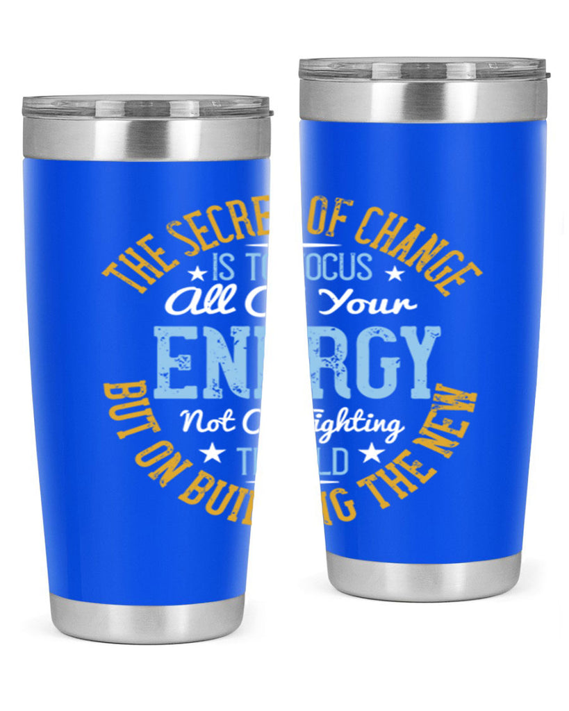 the secret of change is to focus all of your energy not on fighting 52#- yoga- Tumbler