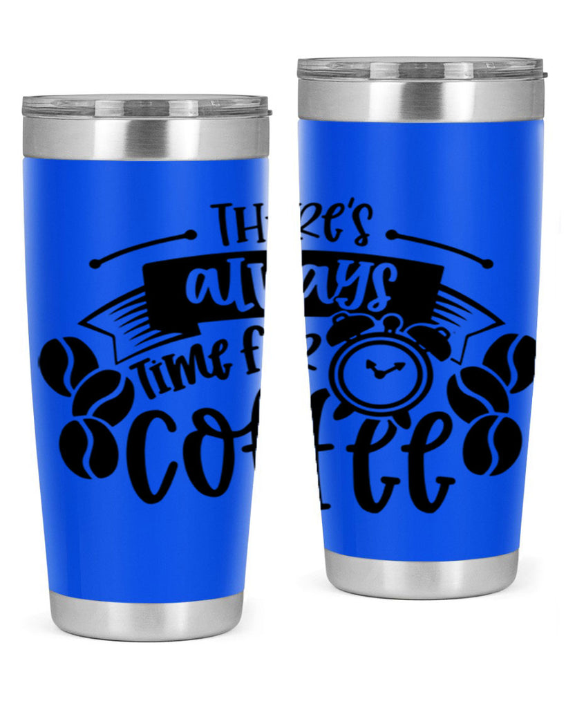 theres always time for coffee 20#- coffee- Tumbler