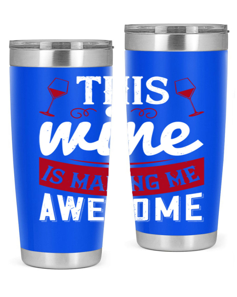 this wine is making me awesome 117#- wine- Tumbler