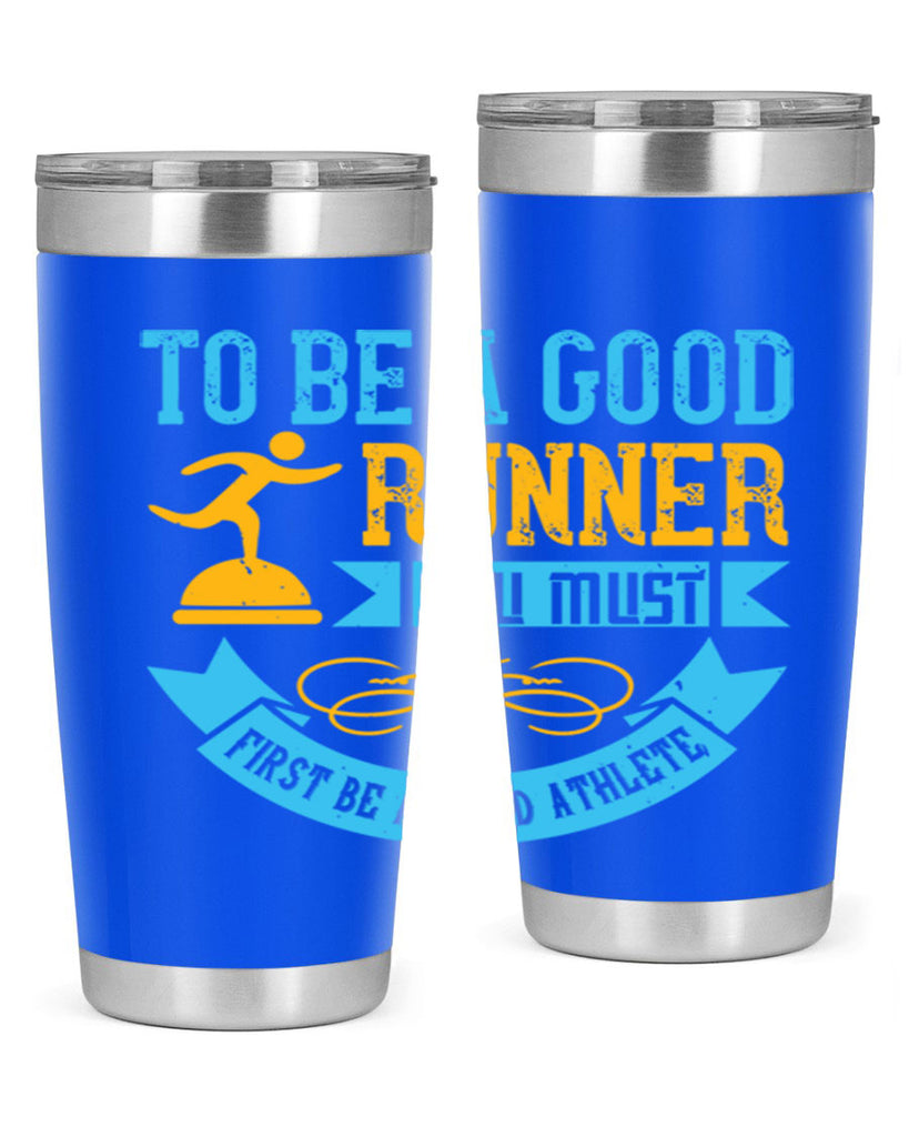 to be a good runner you must first be a good athlete 7#- running- Tumbler