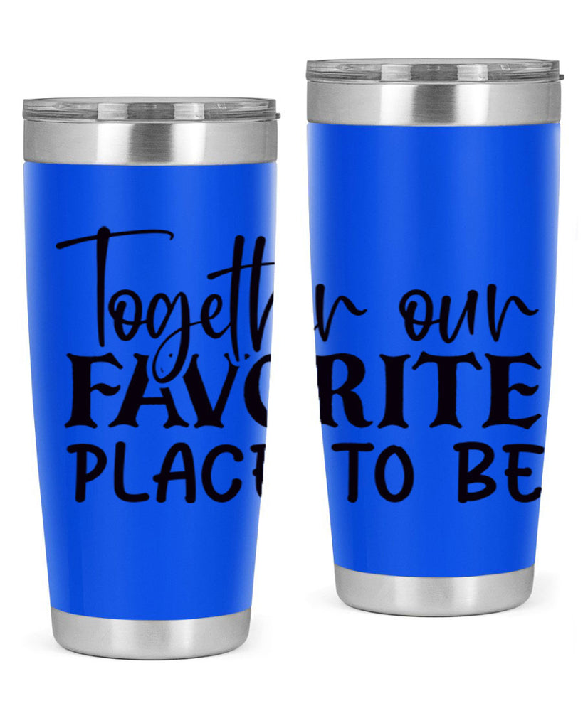 together our favorite place to be 49#- home- Tumbler