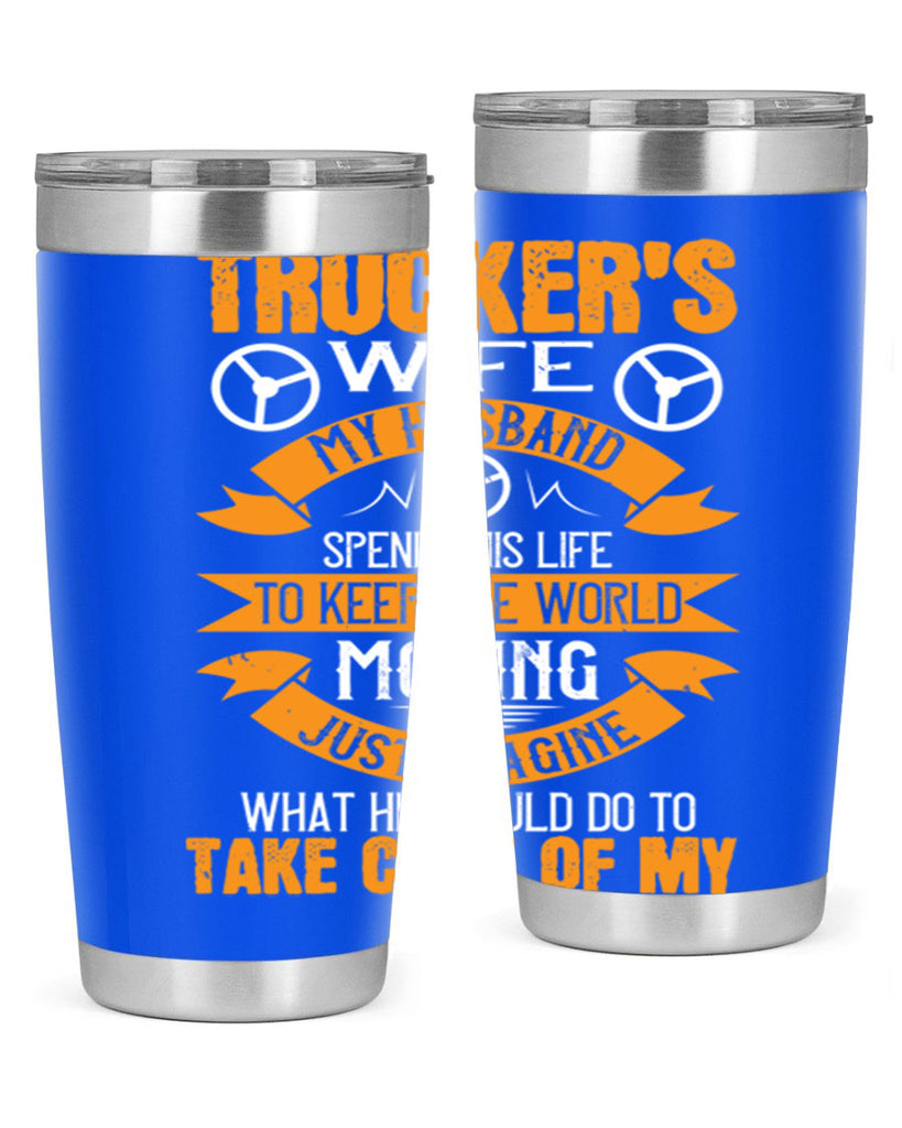 truckers wife my husband spends his life z Style 13#- truck driver- tumbler