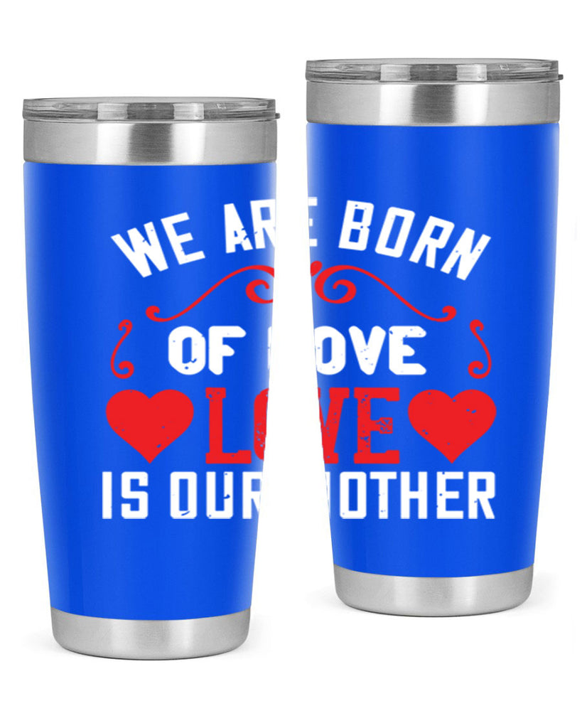 we are born of love love is our mother 30#- mom- Tumbler