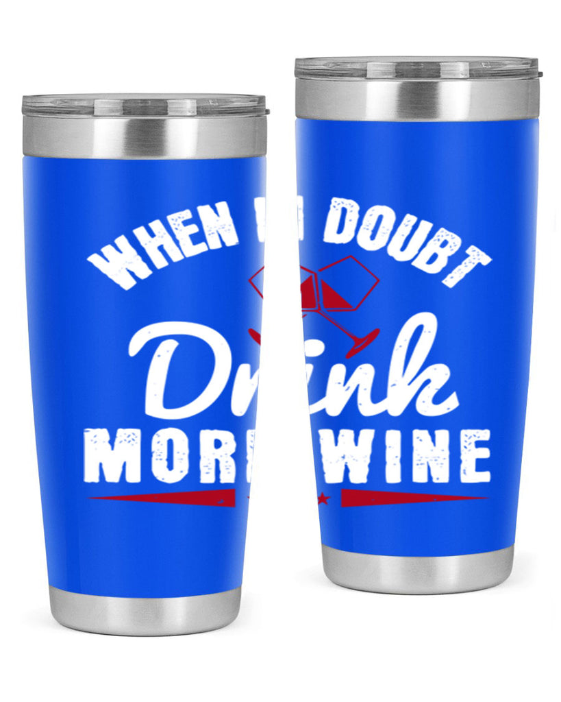 when in doubt drink more wine 113#- wine- Tumbler