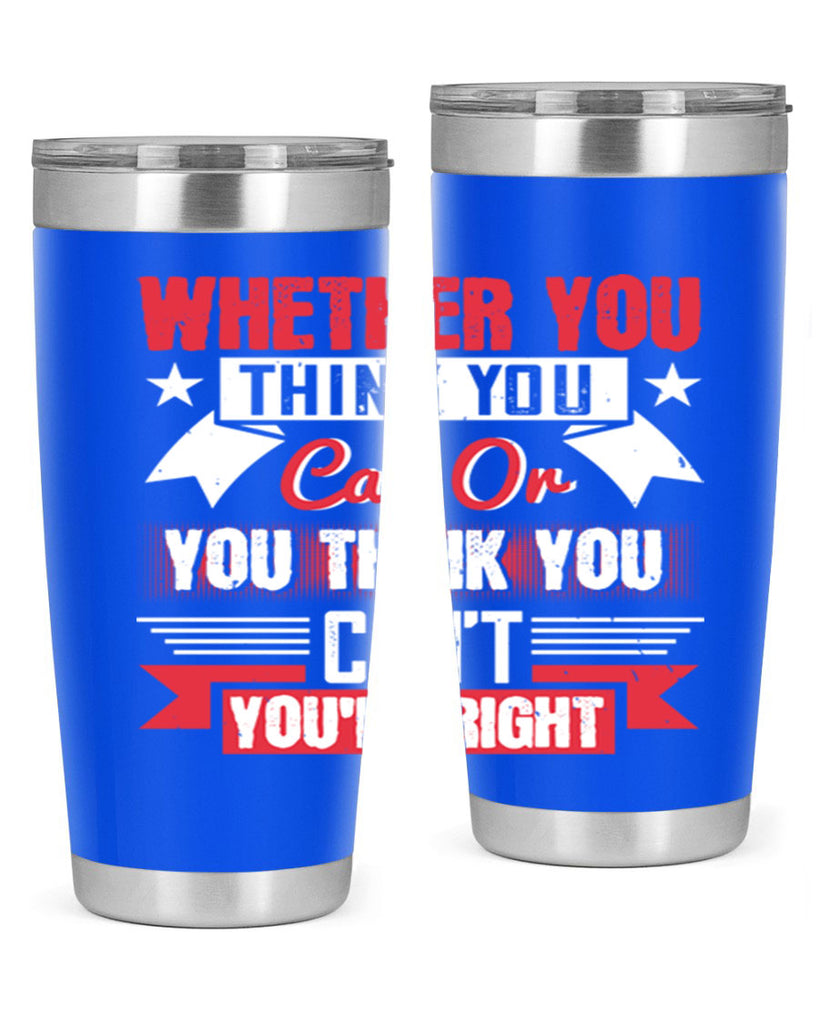 whether you think you can or you think you cant youre right Style 4#- motivation- Tumbler