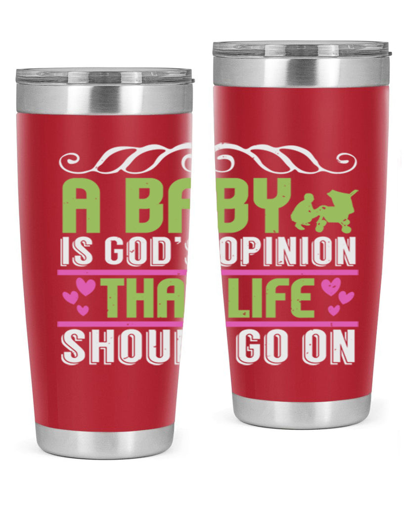 A baby is God opinion that life should go on Style 168#- baby- tumbler