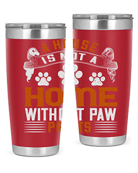 A house is not a home without paw prints Style 199#- dog- Tumbler