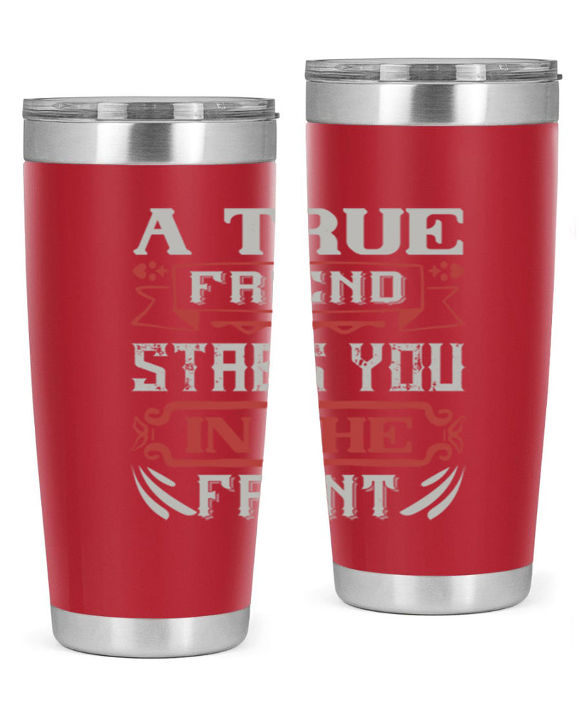 A true friend stabs you in the front Style 109#- Best Friend- Tumbler