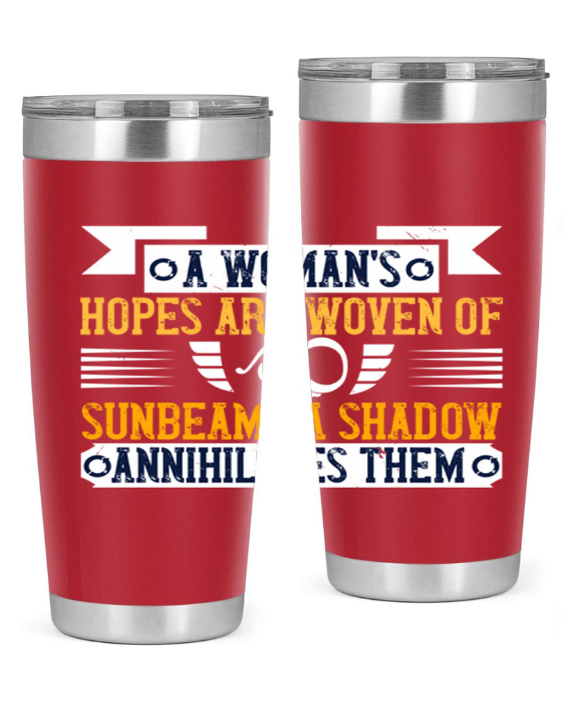 A womans hopes are woven of sunbeams a shadow annihilates them Style 81#- womens day- Tumbler