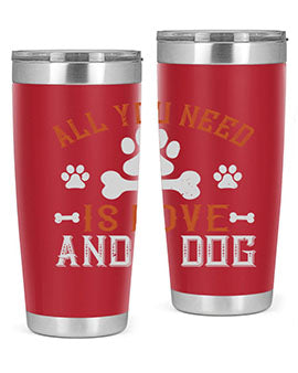 All You Need Is Love And A Dog Style 177#- dog- Tumbler