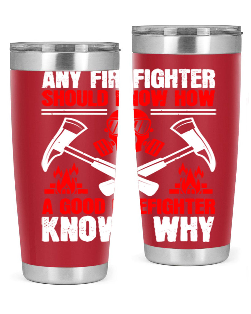 Any firefighter should know how a good firefighter knows why Style 92#- fire fighter- tumbler