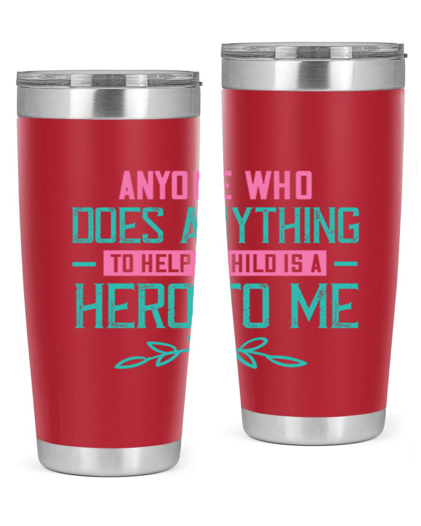 Anyone who does anything to help a child is a hero to me Style 51#- baby- Tumbler