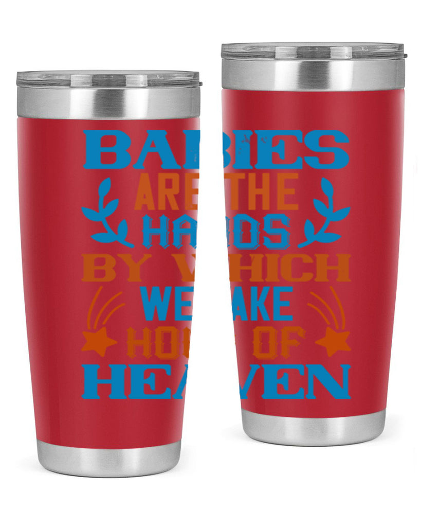 Babies are the hands by which we take hold of heaven Style 131#- baby- tumbler