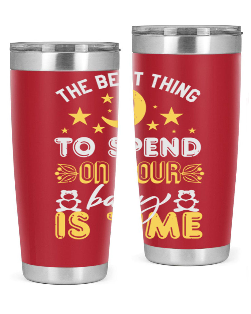 Best Thing to spend on your baby is time Style 46#- baby shower- tumbler