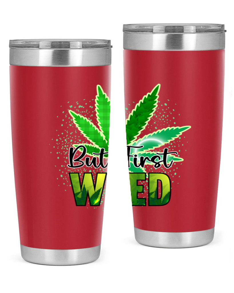 But First Weed 28#- marijuana- Tumbler