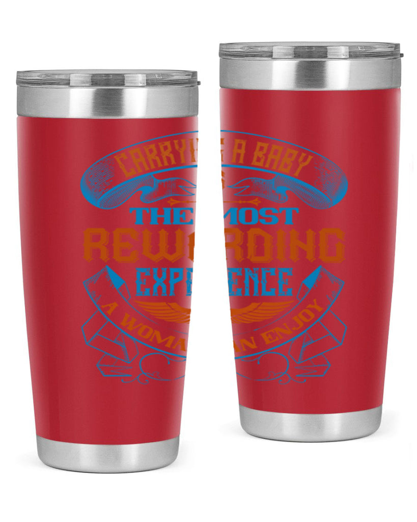 Carrying a baby is the most rewarding experience a woman can enjoy Style 127#- baby- tumbler
