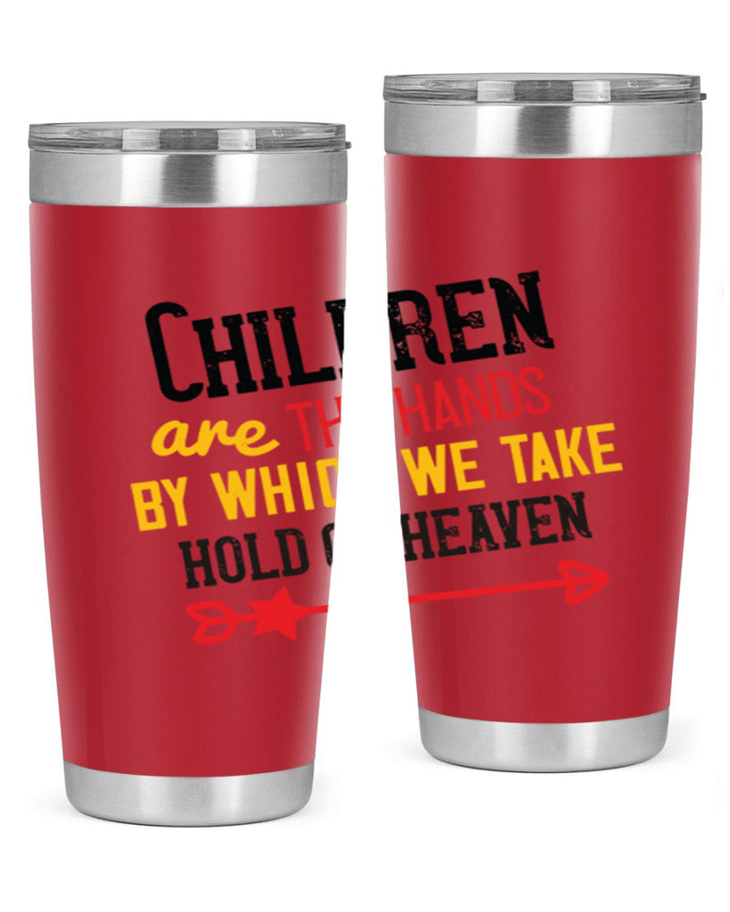 Children are the hands by which we take hold of heaven Style 48#- baby- Tumbler