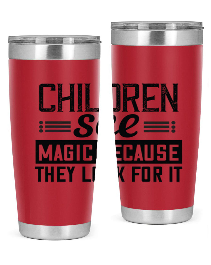 Children see magic because they look for it Style 41#- baby- Tumbler