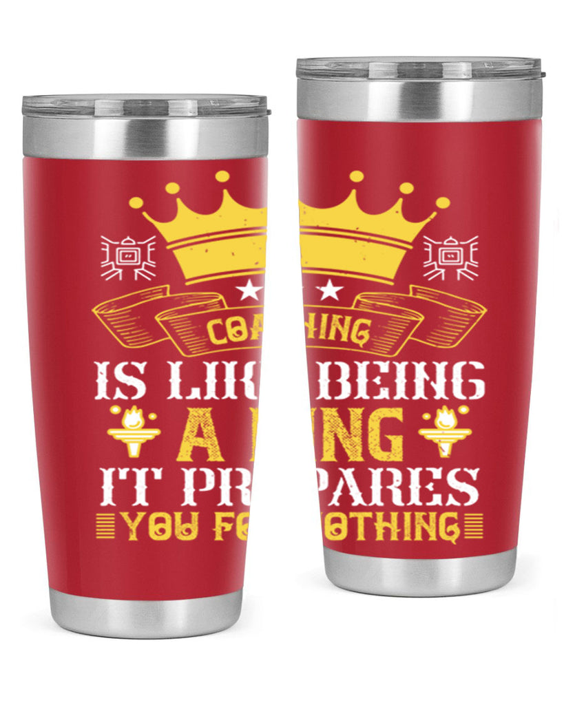 Coaching is like being a king It prepares you for nothing Style 45#- coaching- tumbler