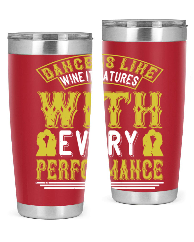 Dance is like wine it matures with every performance 49#- dance- Tumbler