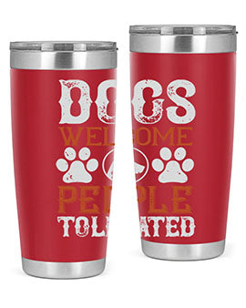 Dogs Welcome People Tolerated Style 210#- dog- Tumbler