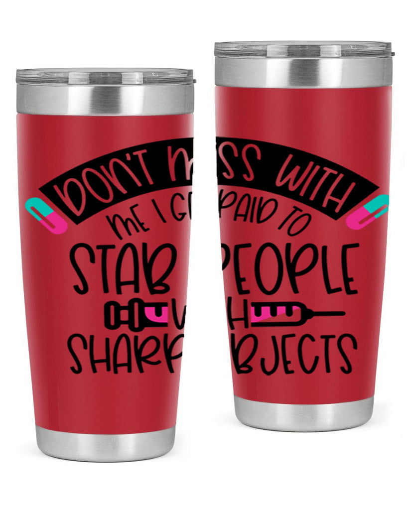 Dont Mess With Me I Get Paid To Stab People Style Style 198#- nurse- tumbler