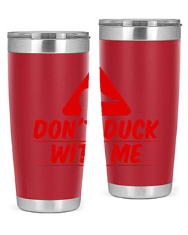 Dont duck with me Style 3#- duck- Tumbler