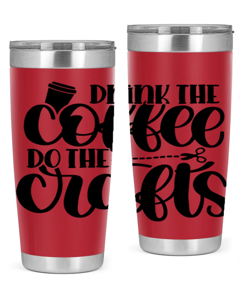 Drink The Coffee Do The Crafts 30#- crafting- Tumbler