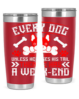 Every dog has his day unless he loses his tail then he has a weakend Style 205#- dog- Tumbler