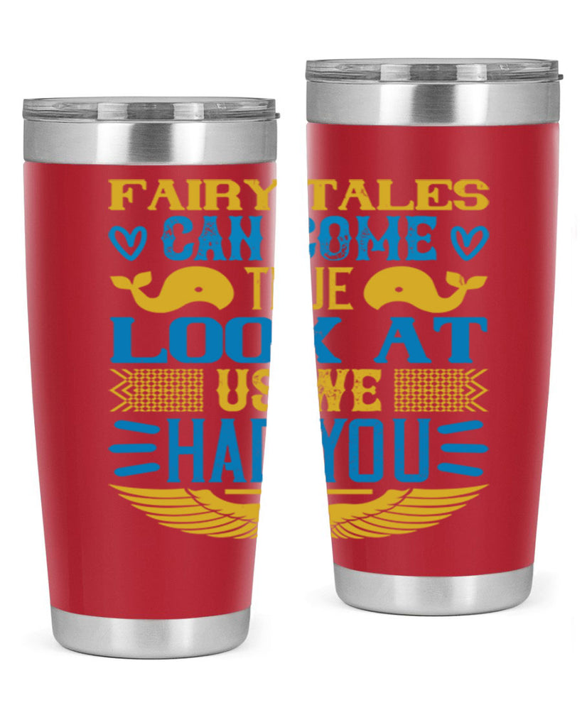 Fairy tales can come true Look at us we had you Style 124#- baby- tumbler