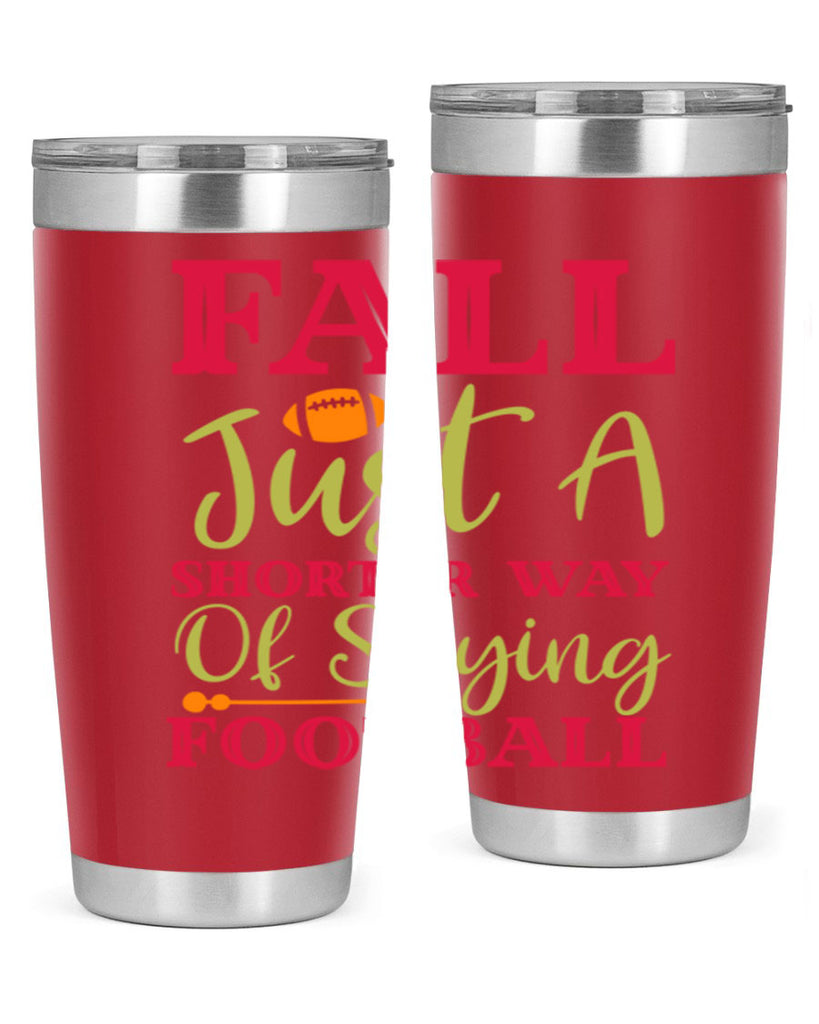 Fall Is Just A Shorter Way Of Saying Football 116#- fall- Tumbler