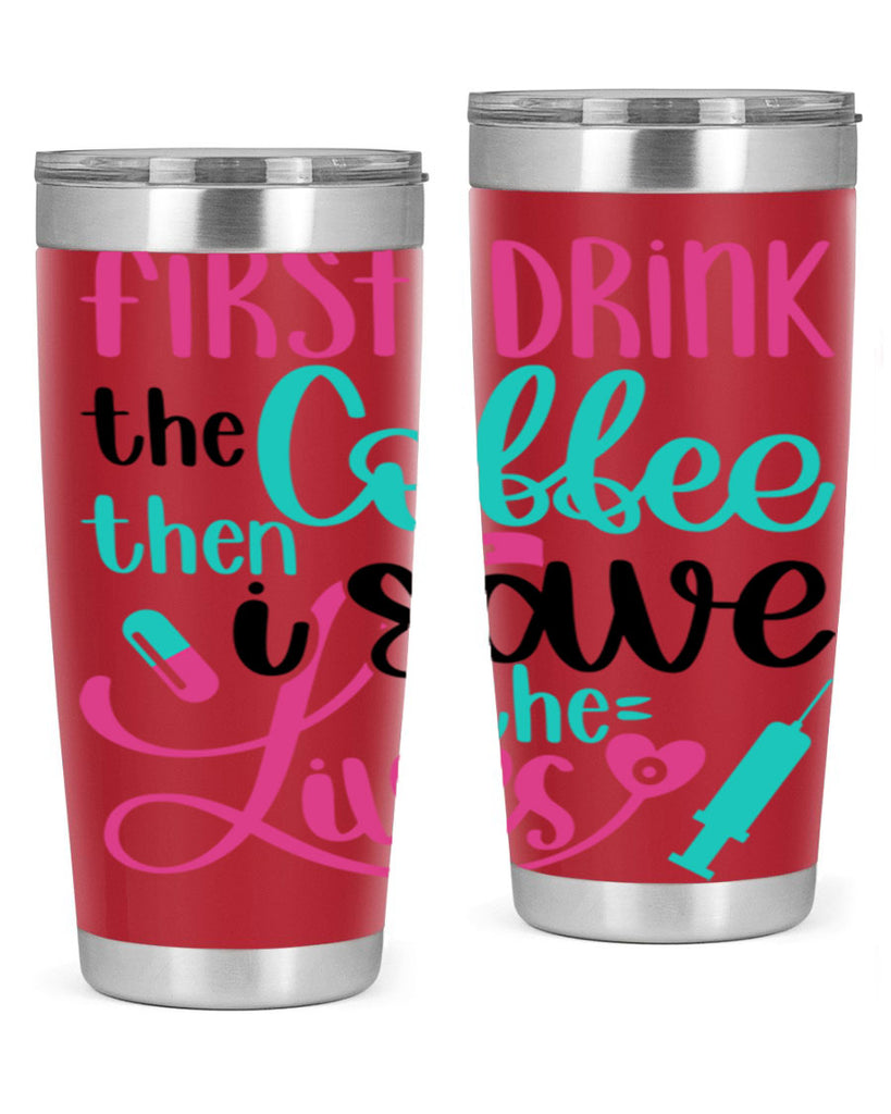 First I Drink The Coffe Style Style 191#- nurse- tumbler
