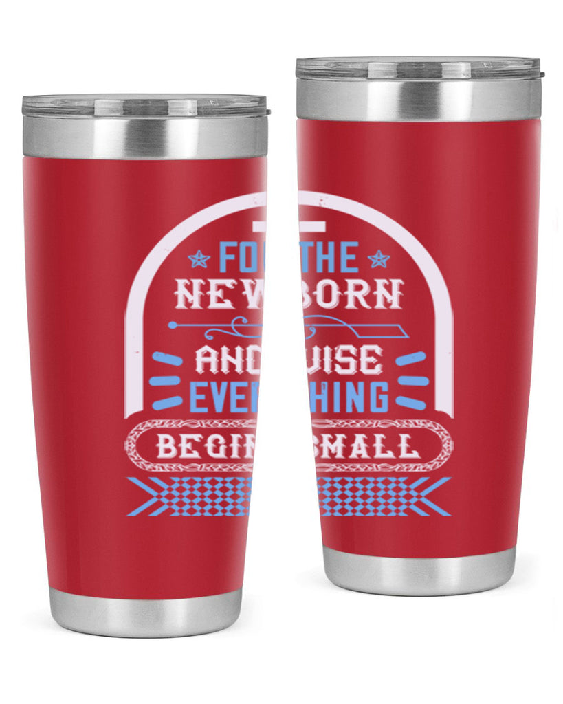 For the newborn and wise everything begins small Style 123#- baby- tumbler