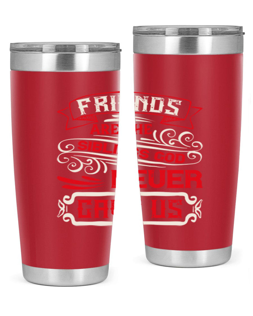 Friends are the siblings God never gave us Style 103#- Best Friend- Tumbler