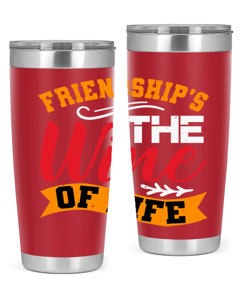 Friendship’s the wine of life Style 102#- Best Friend- Tumbler