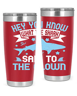 Hey You know what the shark said to the clown Style 86#- shark  fish- Tumbler